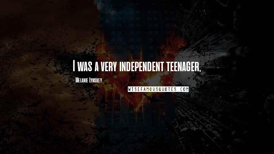 Melanie Lynskey Quotes: I was a very independent teenager.