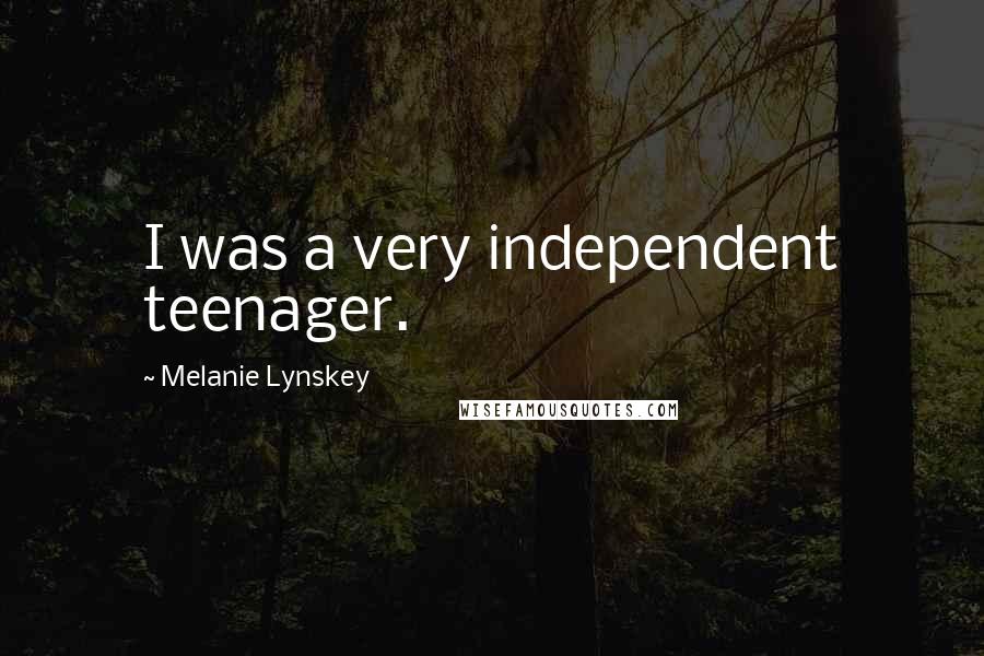 Melanie Lynskey Quotes: I was a very independent teenager.