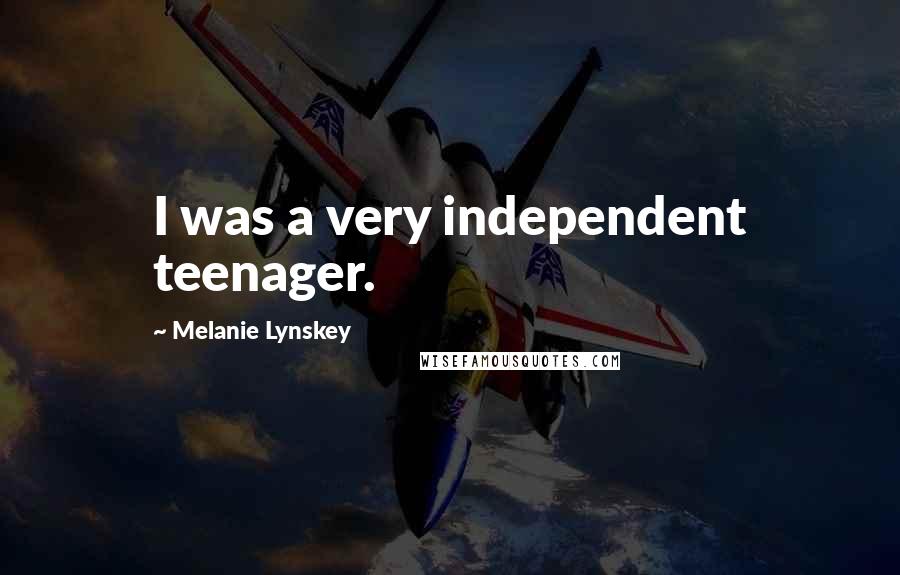 Melanie Lynskey Quotes: I was a very independent teenager.