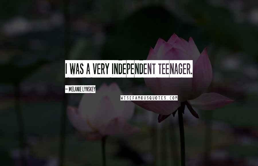 Melanie Lynskey Quotes: I was a very independent teenager.