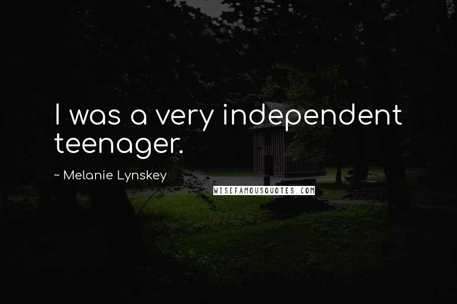 Melanie Lynskey Quotes: I was a very independent teenager.
