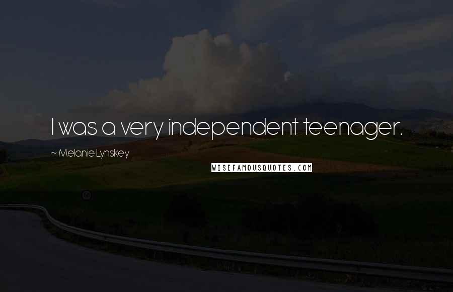Melanie Lynskey Quotes: I was a very independent teenager.