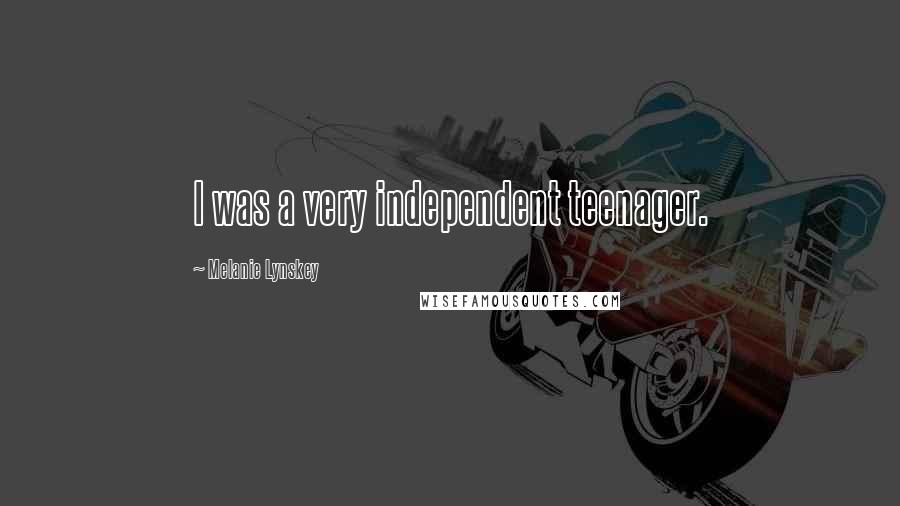 Melanie Lynskey Quotes: I was a very independent teenager.