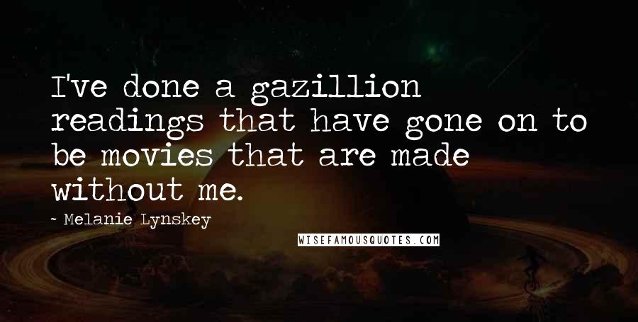 Melanie Lynskey Quotes: I've done a gazillion readings that have gone on to be movies that are made without me.