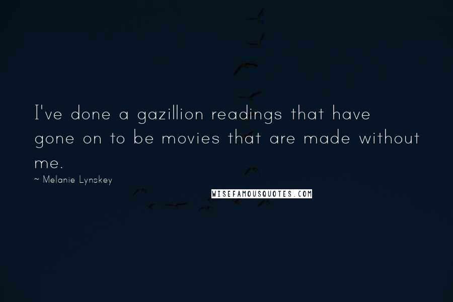Melanie Lynskey Quotes: I've done a gazillion readings that have gone on to be movies that are made without me.