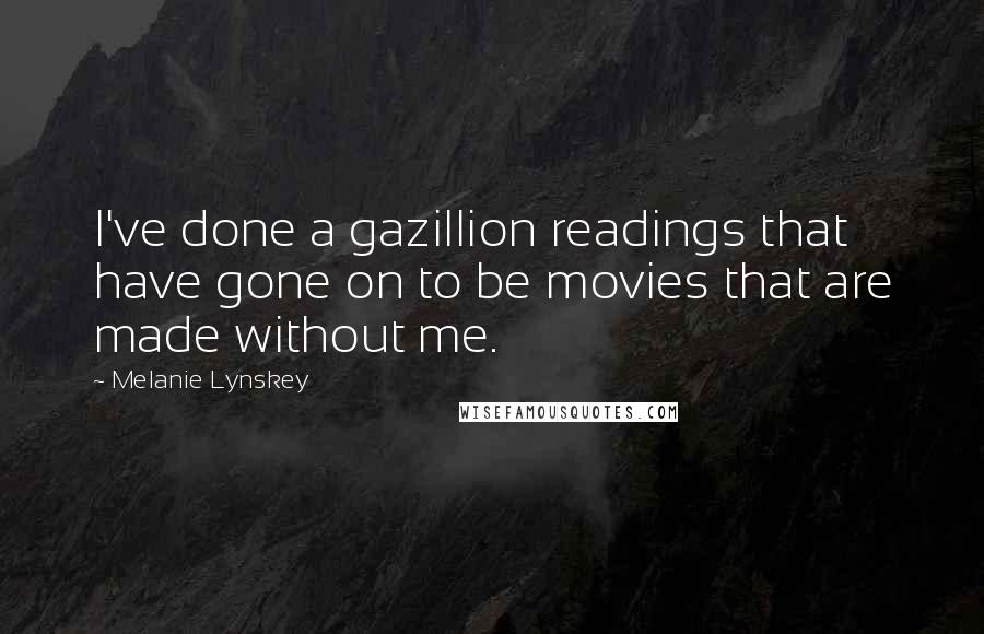 Melanie Lynskey Quotes: I've done a gazillion readings that have gone on to be movies that are made without me.