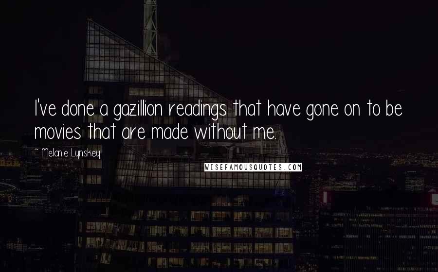 Melanie Lynskey Quotes: I've done a gazillion readings that have gone on to be movies that are made without me.