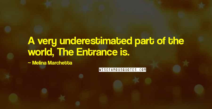Melina Marchetta Quotes: A very underestimated part of the world, The Entrance is.