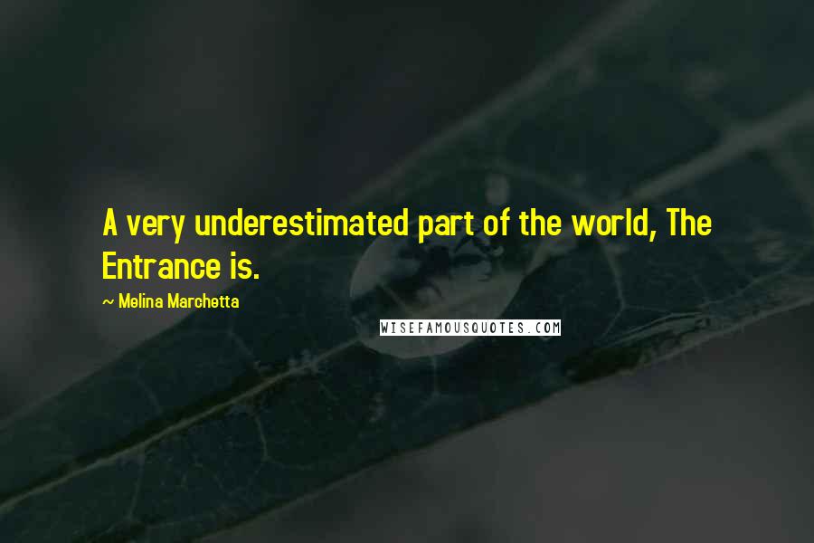 Melina Marchetta Quotes: A very underestimated part of the world, The Entrance is.