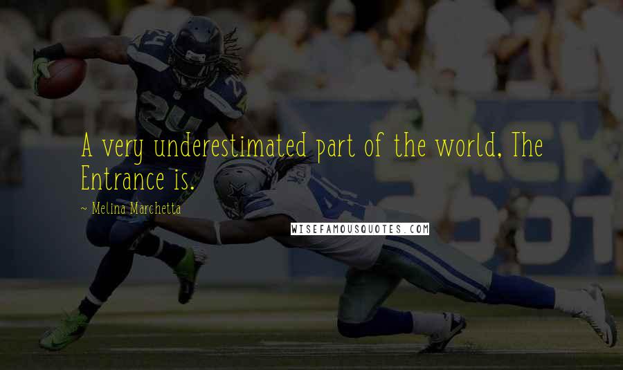 Melina Marchetta Quotes: A very underestimated part of the world, The Entrance is.