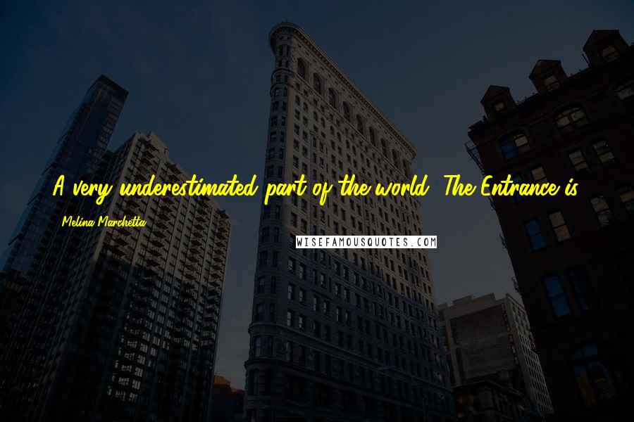 Melina Marchetta Quotes: A very underestimated part of the world, The Entrance is.