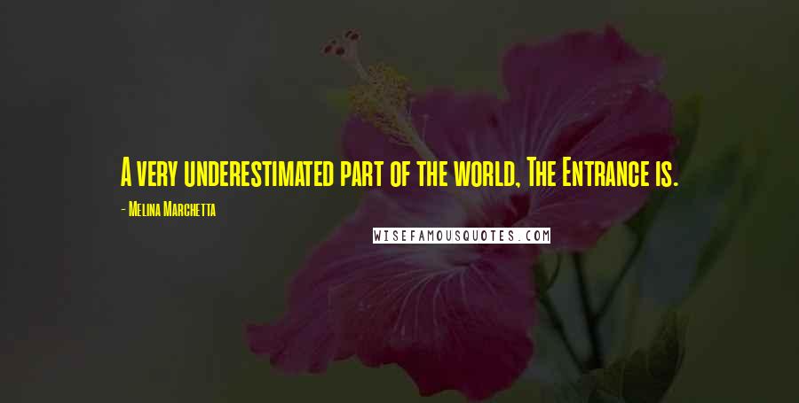 Melina Marchetta Quotes: A very underestimated part of the world, The Entrance is.