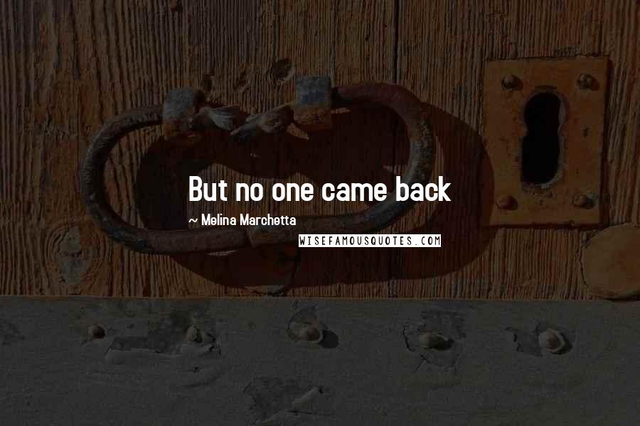 Melina Marchetta Quotes: But no one came back