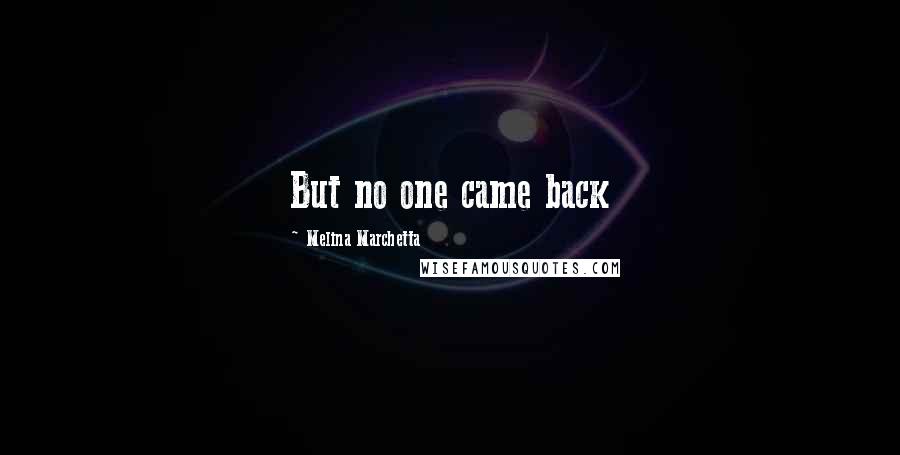 Melina Marchetta Quotes: But no one came back