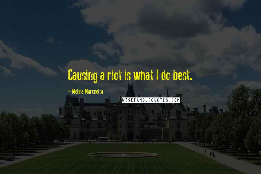 Melina Marchetta Quotes: Causing a riot is what I do best.
