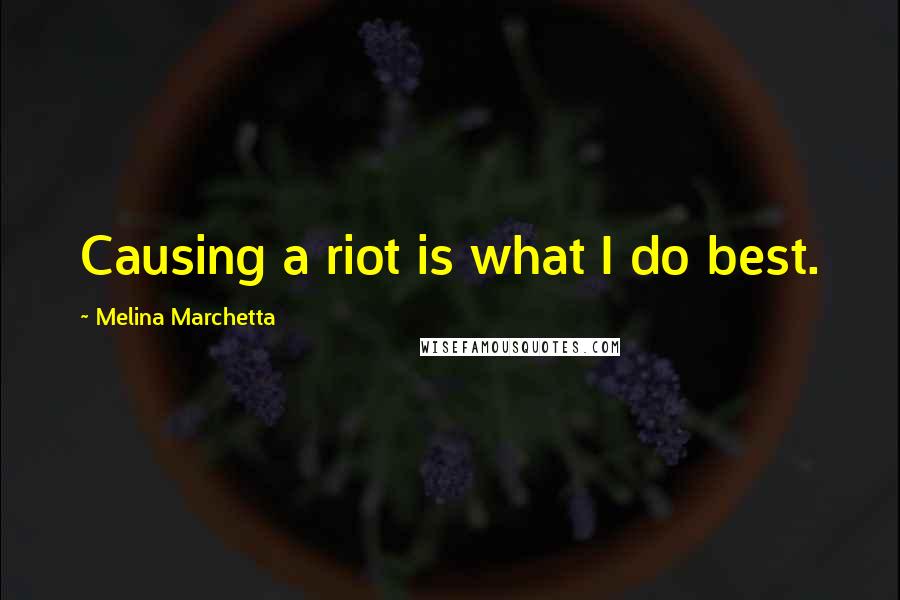 Melina Marchetta Quotes: Causing a riot is what I do best.