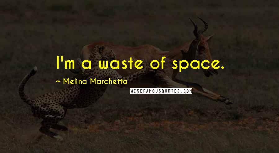 Melina Marchetta Quotes: I'm a waste of space.