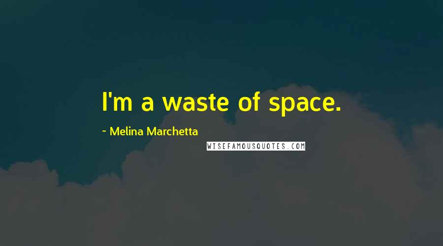 Melina Marchetta Quotes: I'm a waste of space.