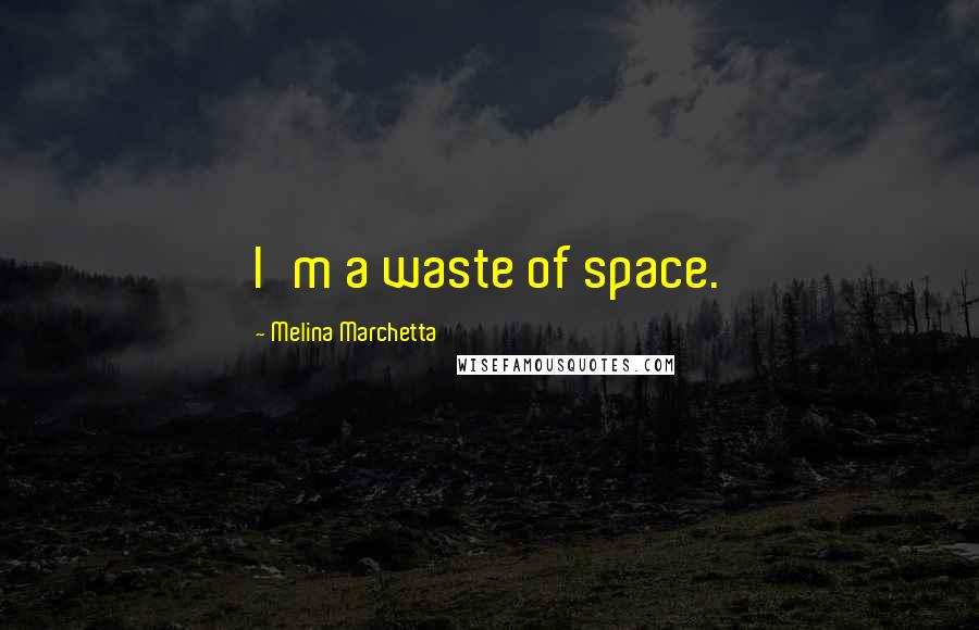 Melina Marchetta Quotes: I'm a waste of space.