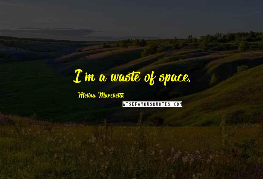 Melina Marchetta Quotes: I'm a waste of space.