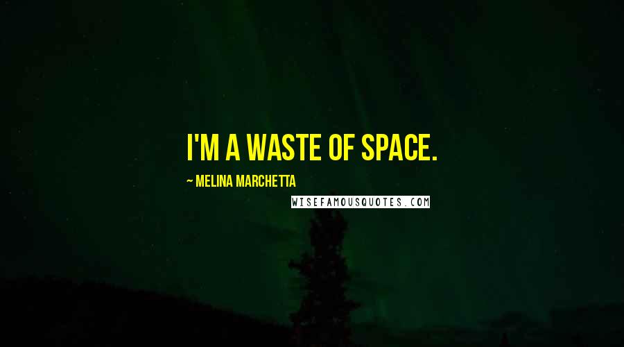 Melina Marchetta Quotes: I'm a waste of space.