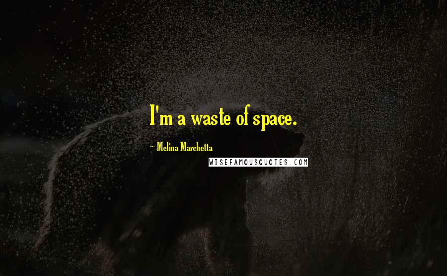 Melina Marchetta Quotes: I'm a waste of space.