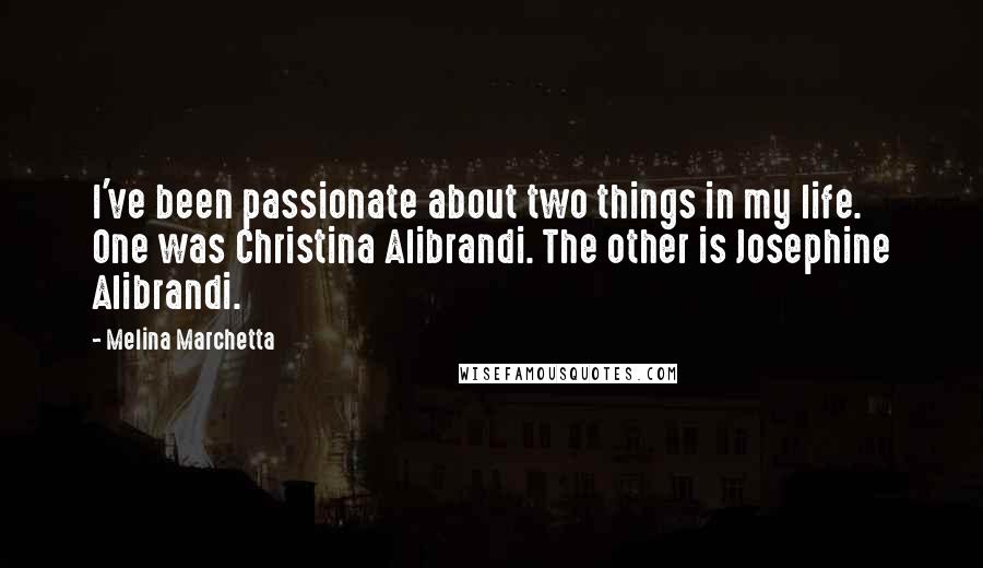 Melina Marchetta Quotes: I've been passionate about two things in my life. One was Christina Alibrandi. The other is Josephine Alibrandi.