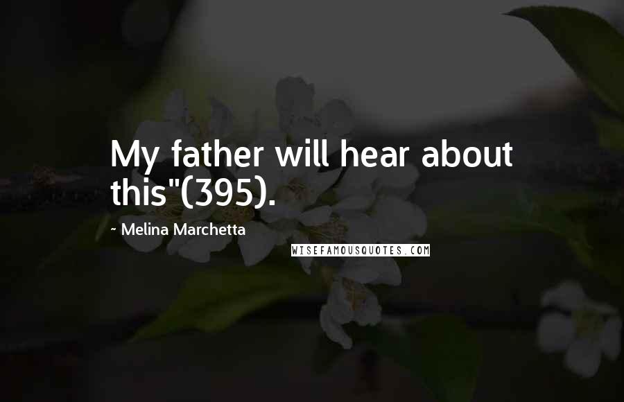 Melina Marchetta Quotes: My father will hear about this"(395).