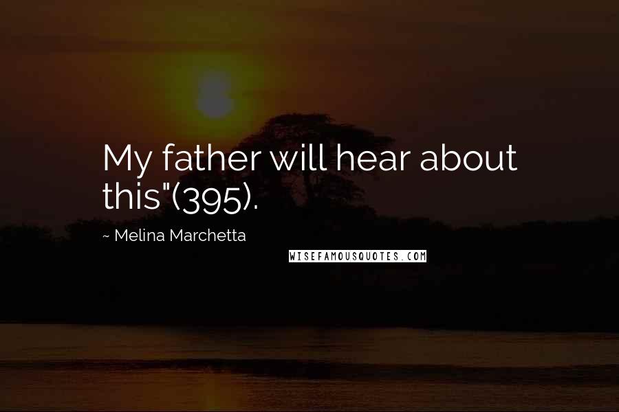 Melina Marchetta Quotes: My father will hear about this"(395).