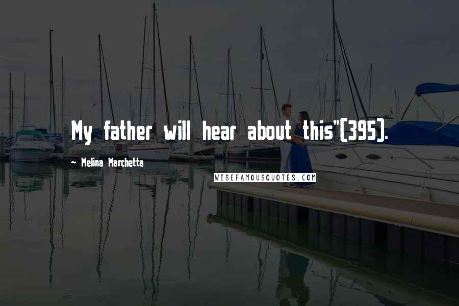 Melina Marchetta Quotes: My father will hear about this"(395).