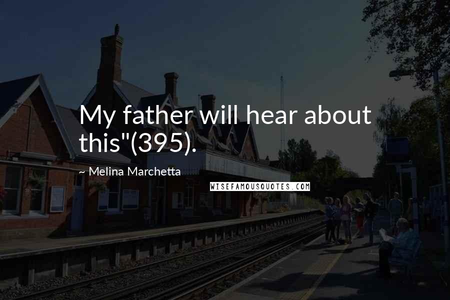 Melina Marchetta Quotes: My father will hear about this"(395).