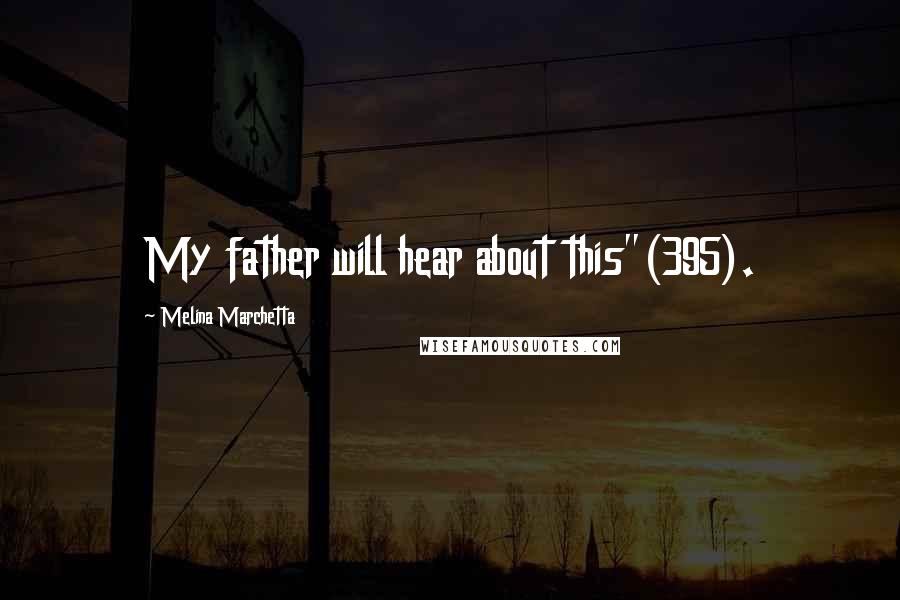 Melina Marchetta Quotes: My father will hear about this"(395).