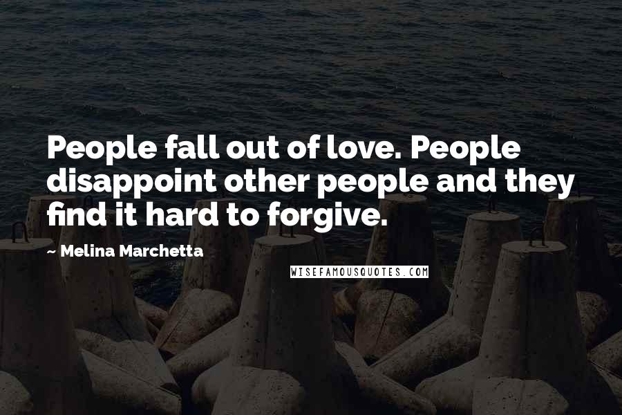 Melina Marchetta Quotes: People fall out of love. People disappoint other people and they find it hard to forgive.