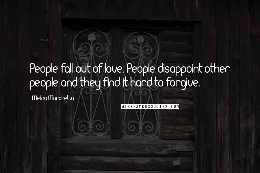 Melina Marchetta Quotes: People fall out of love. People disappoint other people and they find it hard to forgive.