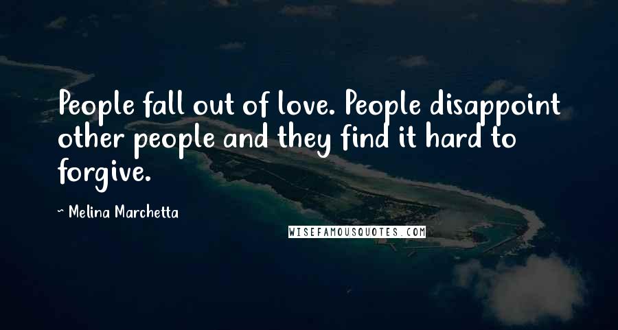 Melina Marchetta Quotes: People fall out of love. People disappoint other people and they find it hard to forgive.