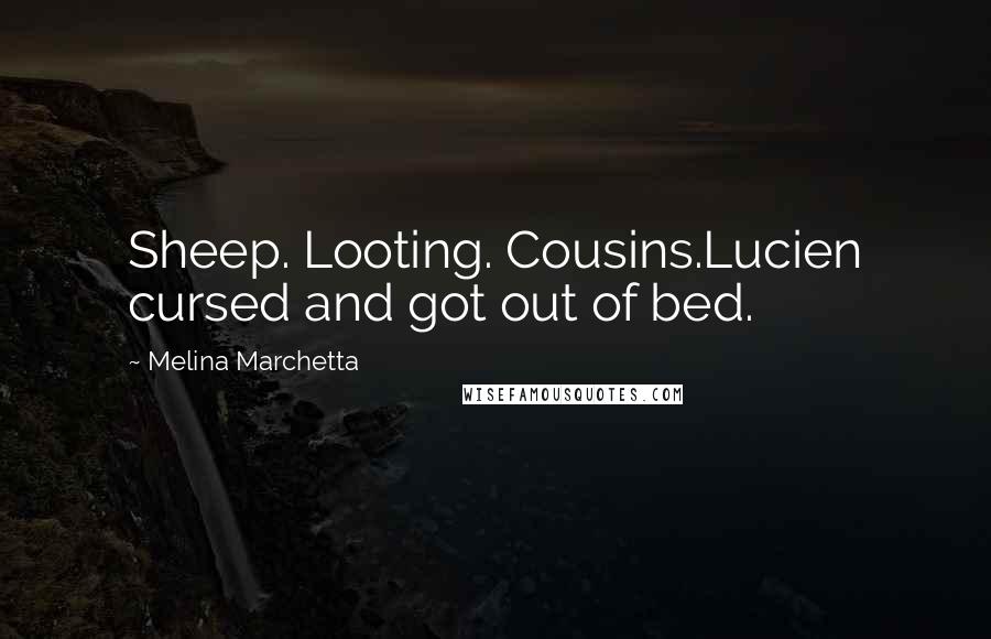 Melina Marchetta Quotes: Sheep. Looting. Cousins.Lucien cursed and got out of bed.