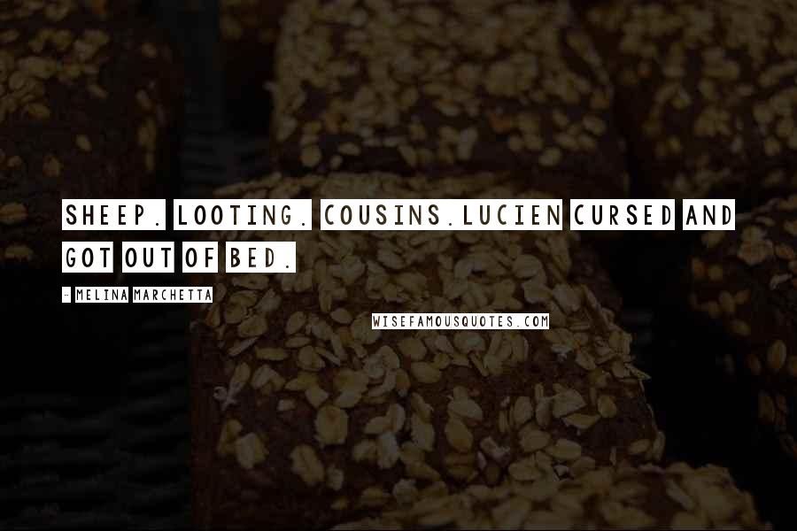 Melina Marchetta Quotes: Sheep. Looting. Cousins.Lucien cursed and got out of bed.