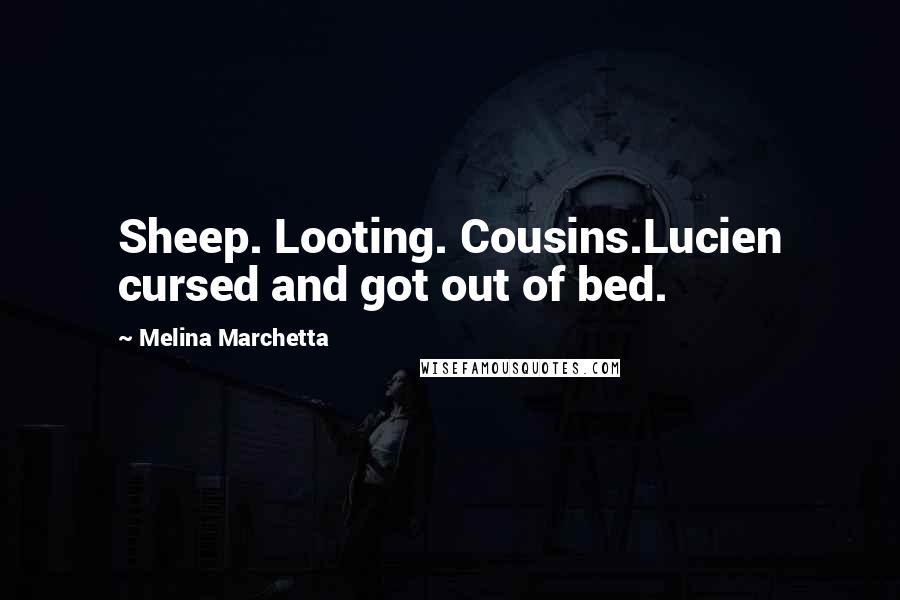 Melina Marchetta Quotes: Sheep. Looting. Cousins.Lucien cursed and got out of bed.