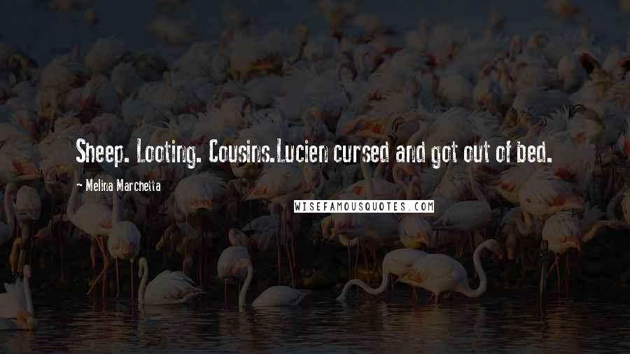 Melina Marchetta Quotes: Sheep. Looting. Cousins.Lucien cursed and got out of bed.