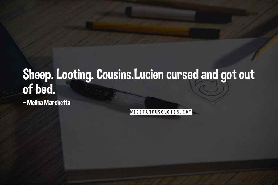 Melina Marchetta Quotes: Sheep. Looting. Cousins.Lucien cursed and got out of bed.