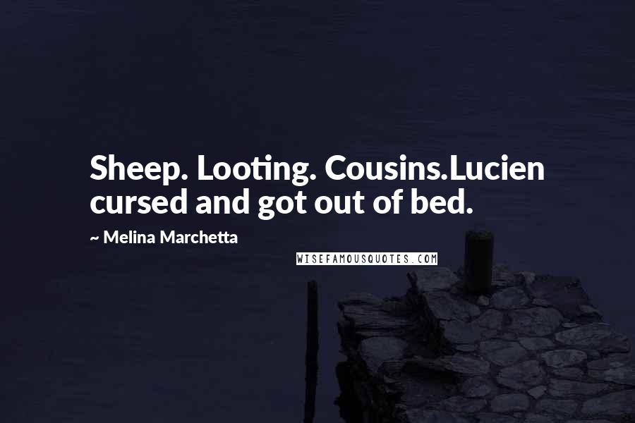 Melina Marchetta Quotes: Sheep. Looting. Cousins.Lucien cursed and got out of bed.