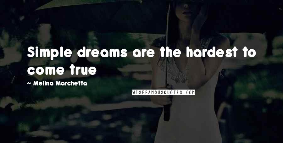 Melina Marchetta Quotes: Simple dreams are the hardest to come true