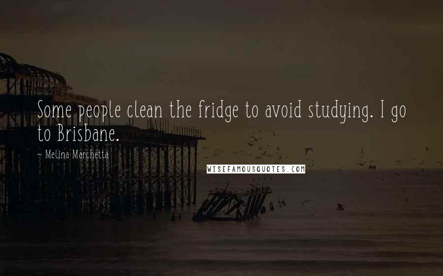 Melina Marchetta Quotes: Some people clean the fridge to avoid studying. I go to Brisbane.