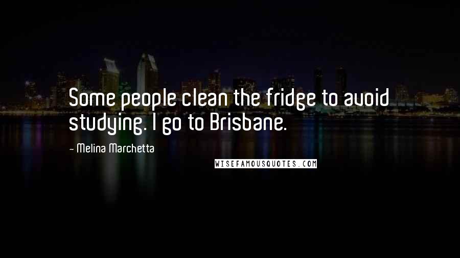 Melina Marchetta Quotes: Some people clean the fridge to avoid studying. I go to Brisbane.