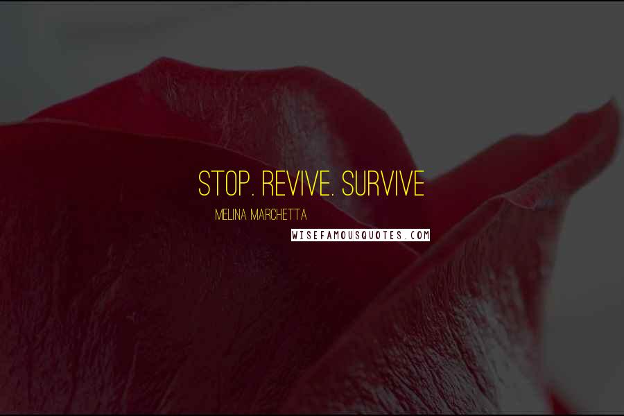 Melina Marchetta Quotes: Stop. Revive. Survive