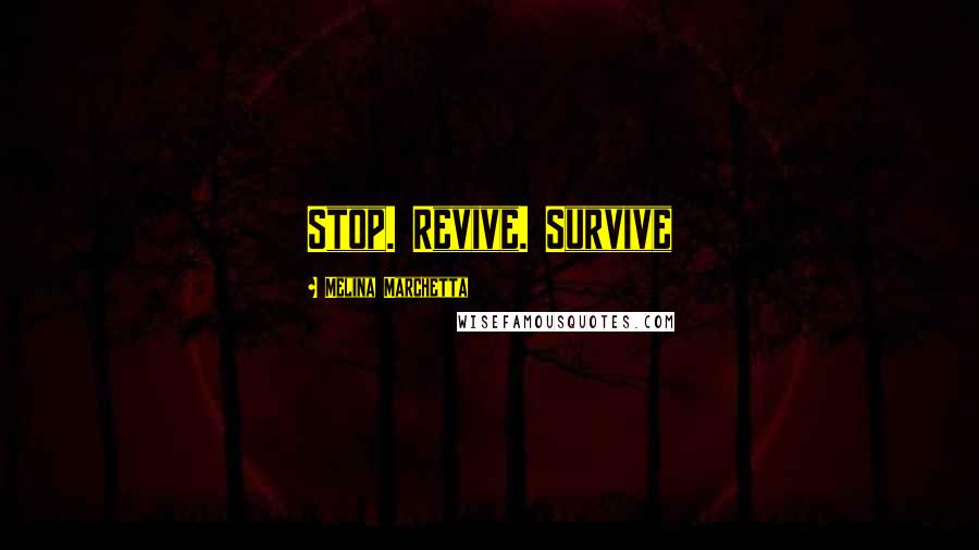 Melina Marchetta Quotes: Stop. Revive. Survive