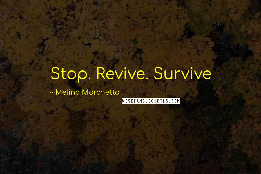 Melina Marchetta Quotes: Stop. Revive. Survive