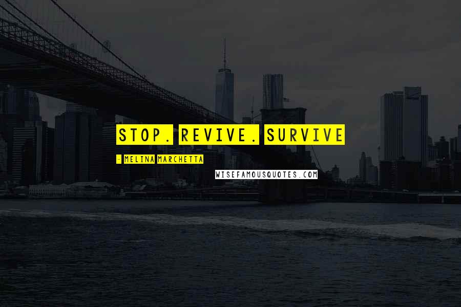 Melina Marchetta Quotes: Stop. Revive. Survive