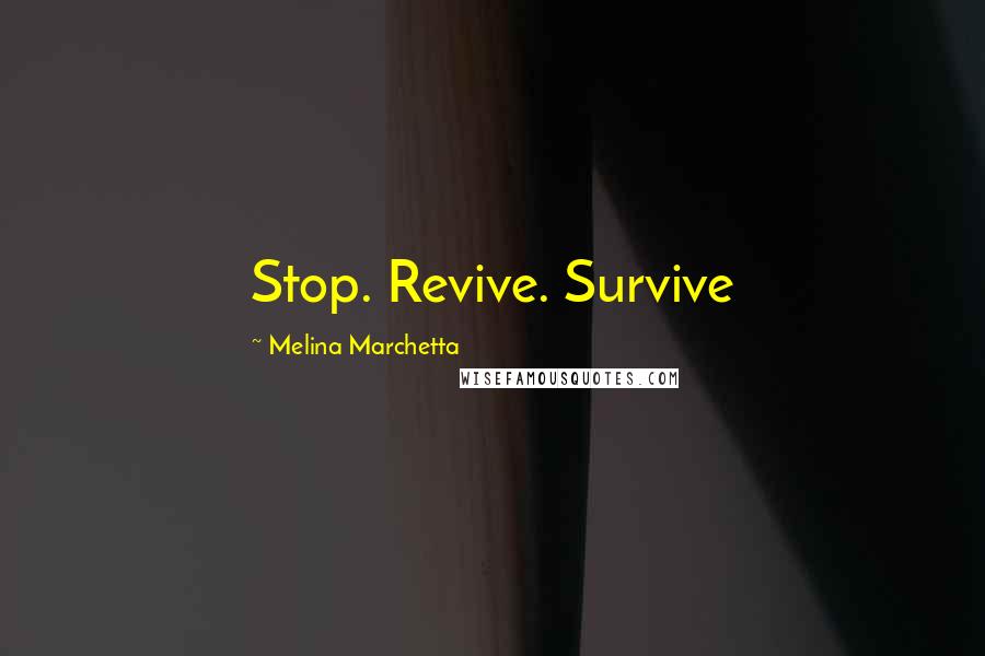 Melina Marchetta Quotes: Stop. Revive. Survive