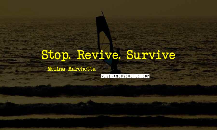 Melina Marchetta Quotes: Stop. Revive. Survive